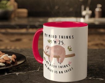 Lustige Kaffeetasse: Mein Verstand denkt, ich bin 25, sarkastische Neuheit-Teetasse
