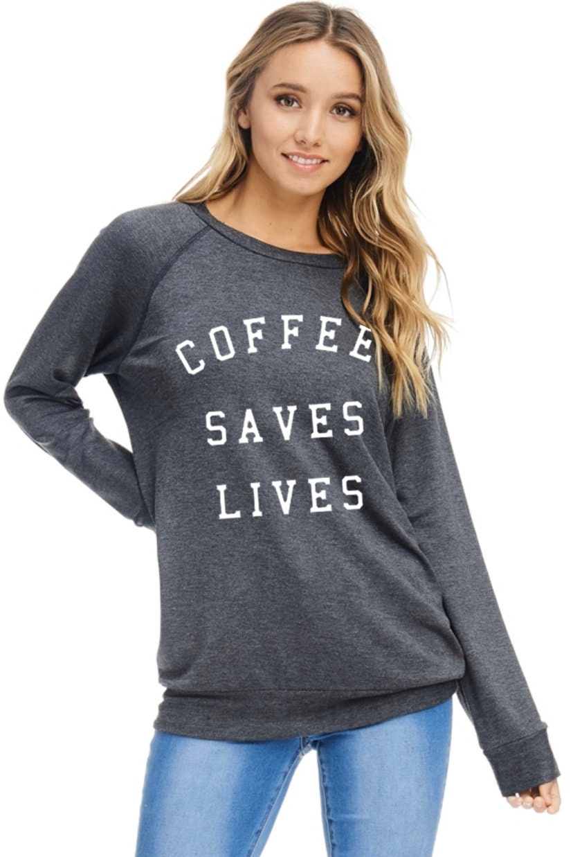 Coffee Saves Lives sweatshirt top graphic tee graphic top | Etsy