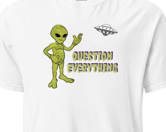 Question Everything Alien, Space Ship Comfort Colors Cotton Unisex garment-dyed heavyweight t-shirt