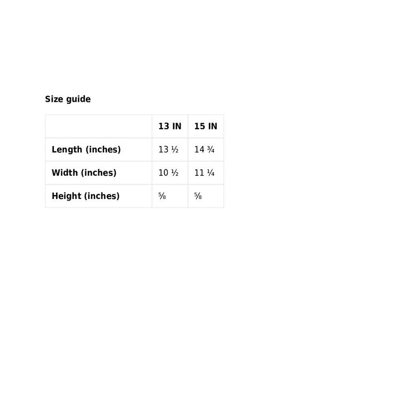 May include: Size guide for a product with measurements in inches. The table shows the length, width, and height of the product in inches for two different sizes: 13 inches and 15 inches.