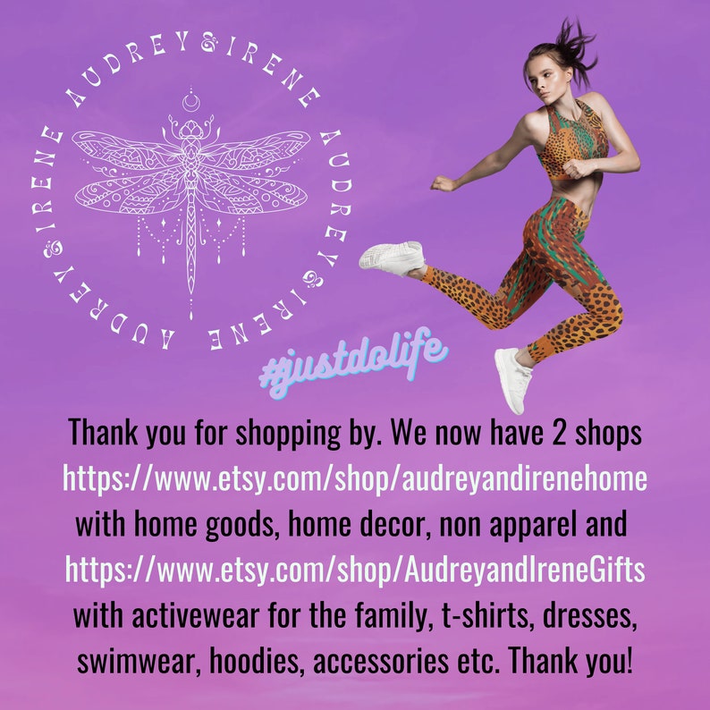 May include: A woman wearing a black and orange patterned activewear outfit jumps in the air. The background is a light purple color. The text "#justdolife" is in the lower center of the image. The text "AUDREY & IRENE" is in a circle in the upper left corner of the image. The text "Thank you for shopping by. We now have 2 shops https://www.etsy.com/shop/audreyandirenehome with home goods, home decor, non apparel and https://www.etsy.com/shop/AudreyandIreneGifts with activewear for the family, t-shirts, dresses, swimwear, hoodies, accessories etc. Thank you!" is at the bottom of the image.