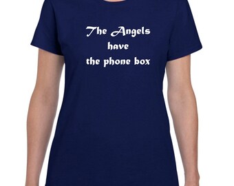 The Angels Have The Phone Box Ladies T-Shirt