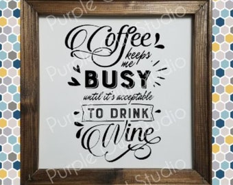 Coffee Keeps Me Busy Until It's Acceptable to Drink Wine 12x12 Farmhouse Reverse Canvas Decor