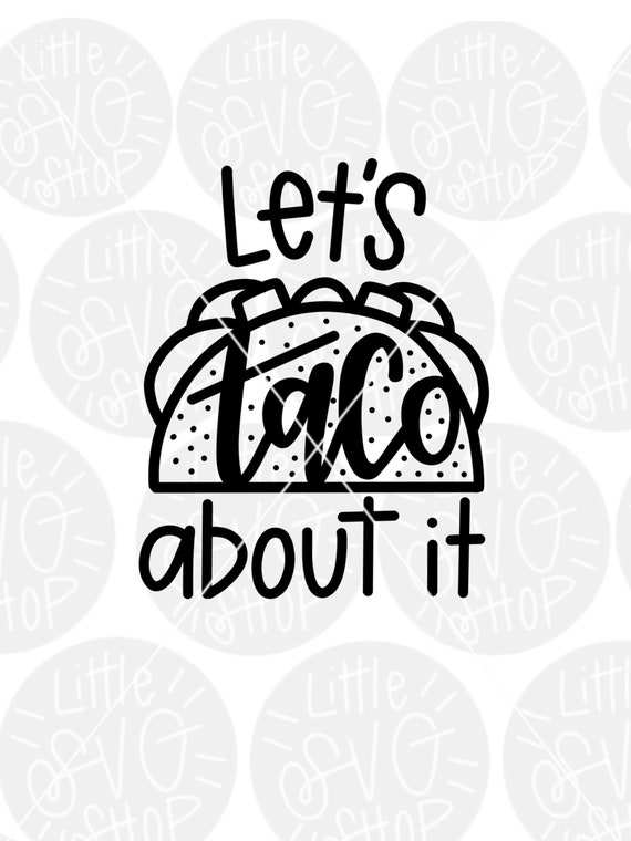 Funny Quote Svg Lets Taco About It Svg Taco Svg Cinco De Etsy