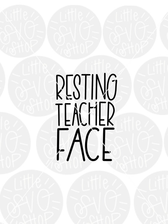 Resting Teacher Face Svg Dxf Teacher Quote Svg Teacher Etsy