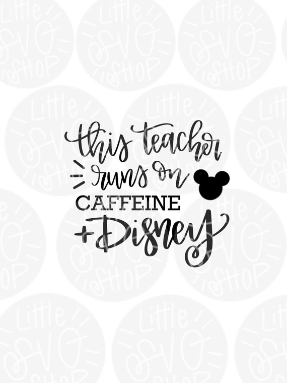 This Teacher Runs On Caffine And Disney Svg Teacher Svg Etsy