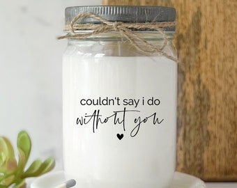Bridesmaid Proposal Gift Personalized Bridesmaids Gift Will You Be My Bridesmaid Candles Gifts Candles I Can't Say I Do Without You 12oz
