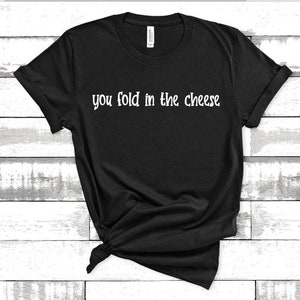 Fold in the Cheese