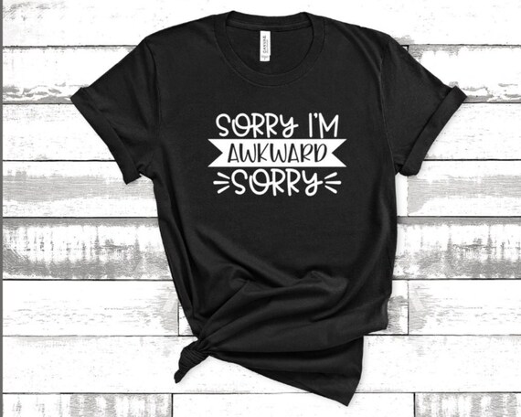 Funny Introvert Odd Awkward T-Shirt Sorry I'm Awkward Sorry Funny Introvert Odd Awkward T-Shirt Sorry I'm Awkward Sorry