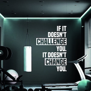 If it doesn't CHALLENGE you it doesn't CHANGE you Gym Wall Decal Home Gym Decor Ideas Training room Fitness Room Bike Room image 4