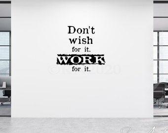 Don't wish for it WORK for it - Wall decal vinyl sticker - Office wall art - Meeting room motivation quote - Gym decor - Training room