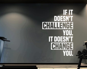 If it doesn&#39;t CHALLENGE you it doesn&#39;t CHANGE you - Gym Wall Decal - Home Gym Decor Ideas - Training room - Fitness Room - Bike Room