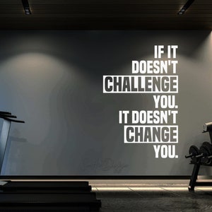 If it doesn't CHALLENGE you it doesn't CHANGE you Gym Wall Decal Home Gym Decor Ideas Training room Fitness Room Bike Room image 1