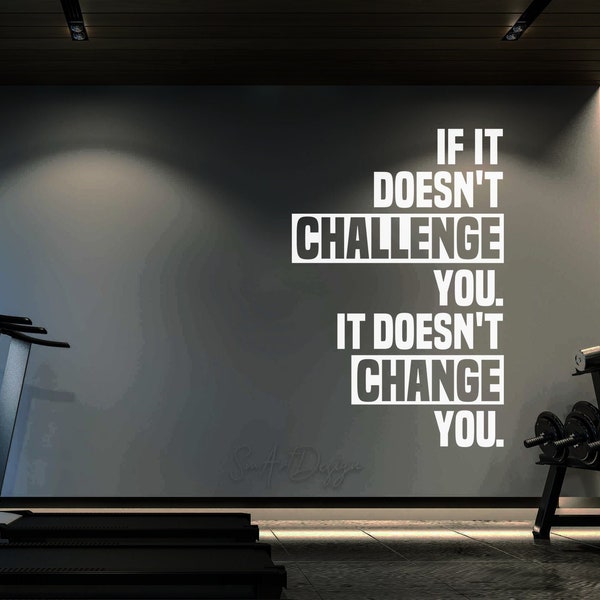 If it doesn't CHALLENGE you it doesn't CHANGE you - Gym Wall Decal - Home Gym Decor Ideas - Training room - Fitness Room - Bike Room