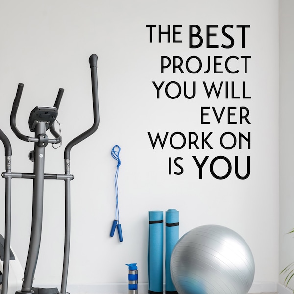 The best project you will ever work on is you - Home Gym Vinyl Decal - Fitness center wall decor lettering - Yoga - Inspirational quote