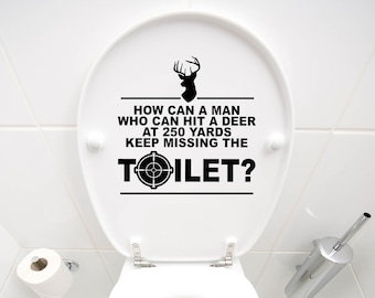 How Can A Man Who Can Hit A Deer at 250 Yards keep missing the Toilet sign Decal - Vinyl Lettering Sticker Bathroom - hunting - hunter wife