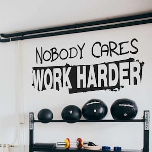 Nobody cares work harder - Gym wall decal - Office motivationnal sticker - Home gym decor - Sport quote