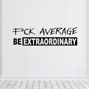 Fuck average be extraordinary wall decal vinyl, gym workout quote, f*ck average sticker, home gym decor, wall art