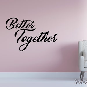 Wall Saying - Better Together - Vinyl Decal Sticker - Family wall decal - Family sticker - Wedding gift - Master bedroom decor