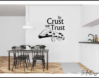 Pizza - In Crust we Trust Wall Decal - Kitchen wall sticker, restaurant wall decor, fast food and pizza lover