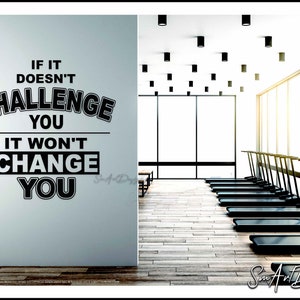 If it doesn&#39;t CHALLENGE YOU it won&#39;t change you, Motivational wall decal, Gym sticker, Home gym design, Workout, Training, fitness