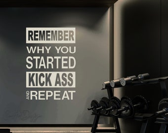 Remember why you started KICK ASS and repeat - Gym wall decal - Fitness vinyl sticker - Motivational home gym decor