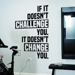 If it doesn't CHALLENGE you it doesn't CHANGE you Gym Wall Decal Home Gym Decor Ideas Training room Fitness Room Bike Room image 3