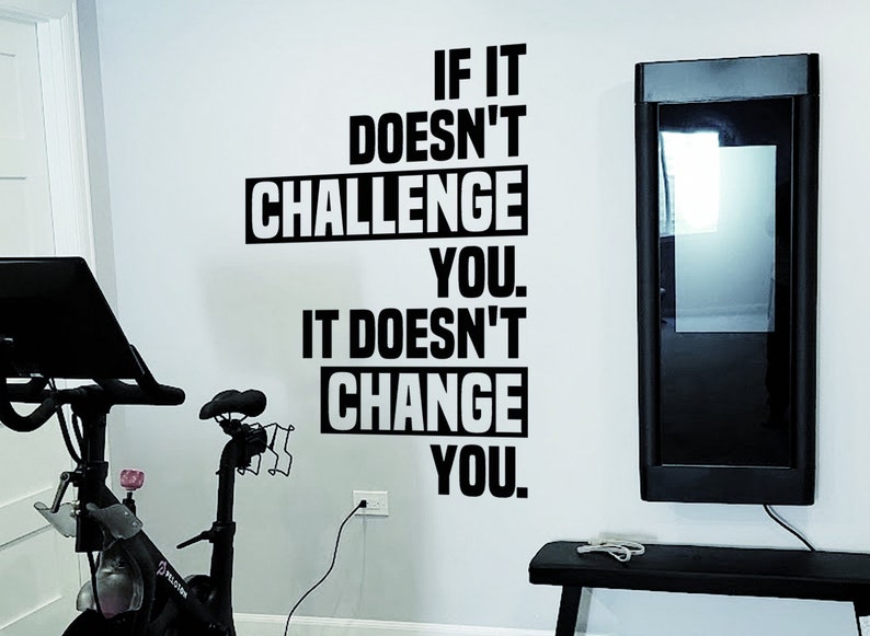 If it doesn't CHALLENGE you it doesn't CHANGE you Gym Wall Decal Home Gym Decor Ideas Training room Fitness Room Bike Room image 3