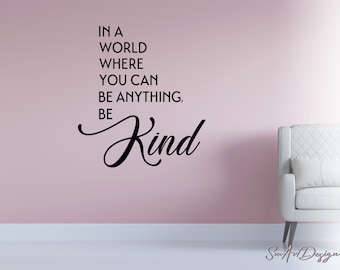 Wall Saying  -In a world where you can be anything be kind-  Vinyl Decal Sticker - Inspirational kindness quote stickers - Positivity Quote