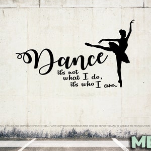 Dance Wall Decal | Dance Wall Art | It's not what I do It's who I am - Dance Quote Wall Decor | Vinyl Sticker | ballet ballerina wall decal