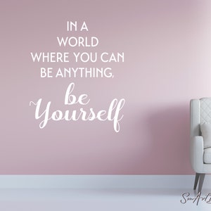 Be Yourself Wall Saying In a world where you can be anything -  Inspirational Vinyl Decal Sticker - Bathroom and office wall decor