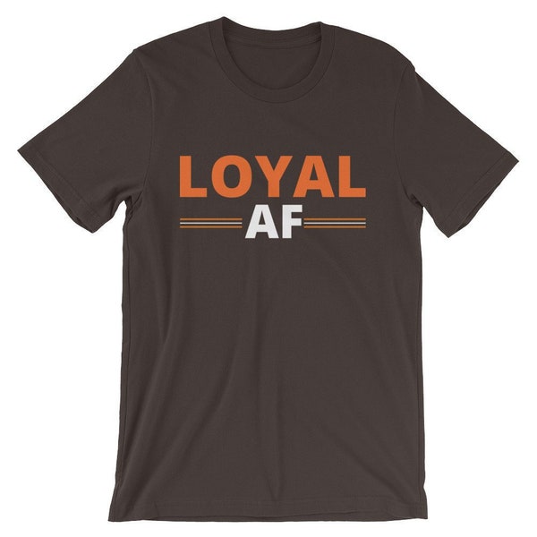 LoyaL or CLE AF | Dawg Pound | Loyal Tee | Unisex | Cleveland Browns Inspired | NFL Draft | 2 Options