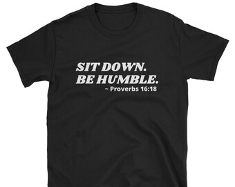 Sit Down.  Be Humble | Proverbs 16:18 | Kendrick Lamar | Soul Tees | Scripture | UNISEX