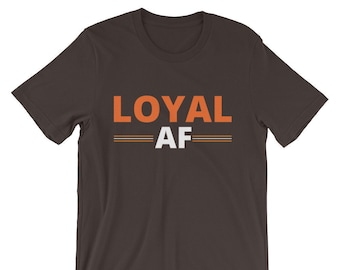 LoyaL or CLE AF | Dawg Pound | Loyal Tee | Unisex | Cleveland Browns Inspired | NFL Draft | 2 Options
