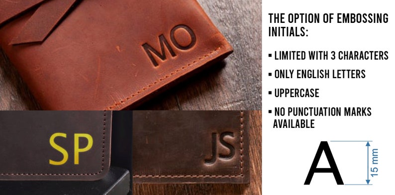 May include: Three leather wallets with different initials embossed on them. The initials are "MO", "SP", and "JS". The text "THE OPTION OF EMBOSSING INITIALS:" is shown on the right side of the image. Below the text, a list of rules for embossing initials is shown: "LIMITED WITH 3 CHARACTERS", "ONLY ENGLISH LETTERS", "UPPERCASE", "NO PUNCTUATION MARKS AVAILABLE". A capital letter "A" is shown with a measurement of 15 mm.