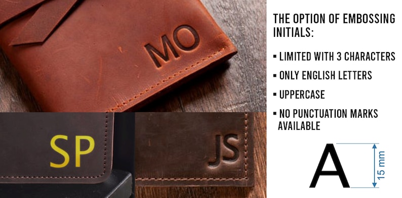 May include: Three leather wallets with different initials embossed on them. The initials are "MO", "SP", and "JS". The text "THE OPTION OF EMBOSSING INITIALS:" is shown on the right side of the image. Below the text, a list of rules for embossing initials is provided: "LIMITED WITH 3 CHARACTERS", "ONLY ENGLISH LETTERS", "UPPERCASE", "NO PUNCTUATION MARKS AVAILABLE". A capital letter "A" is shown with a measurement of 15 mm.