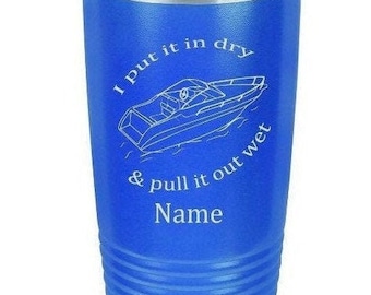 Boat, I Put It In Dry and Pull It Out Wet Tumbler, Boat Tumbler, Personalized Boat Tumbler, Boat Gifts, Gifts For Him, Boat Mug, Christmas