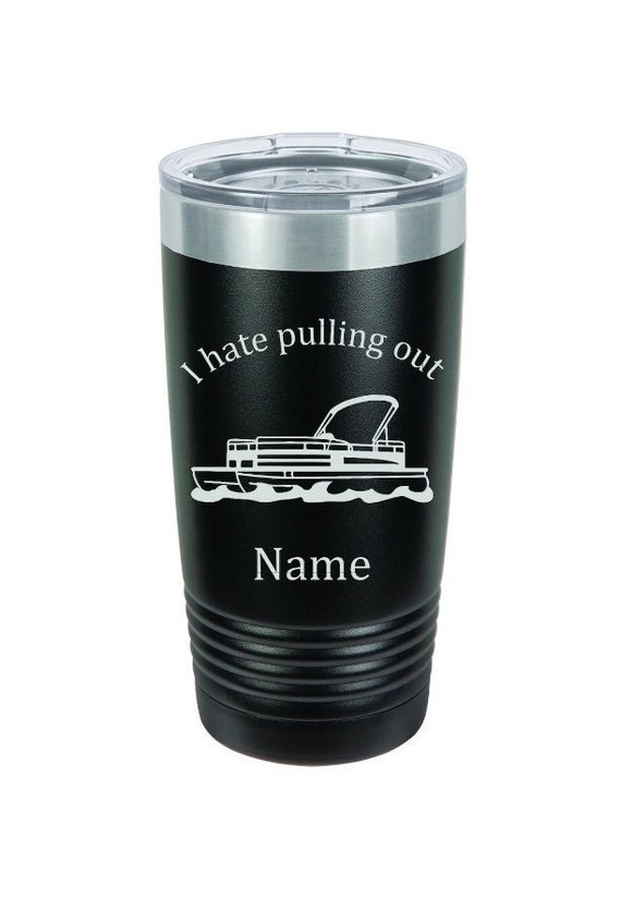 Pontoon, I Hate Pulling Out Tumbler, Pontoon Boat, Pontoon Gifts, Pontoon  Captain, Boat Accessories, Personalized Boat Tumbler, Boat Gifts 