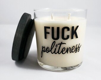 Fuck Politeness - 10 oz premium soy candle