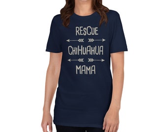 UNISEX Rescue Chihuahua T-Shirt / Rescue Dog Shelter Chihuahua Tee Shirt Gift - Chihuahua Mama