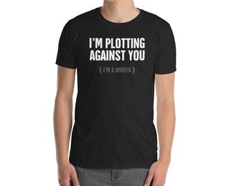 Funny Writer T-Shirt (Unisex) / Screenwriter Novelist Gift For English Teachers, Professors, and Students - "Plotting"