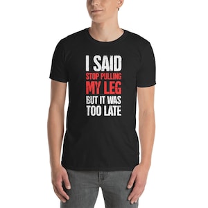 Leg Amputee T-Shirt (Unisex) / Funny Leg Amputation Tee