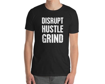 Disrupt Hustle Grind - CEO Business Owner Entrepreneur T-Shirt (Unisex)