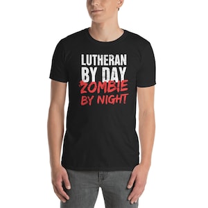 Lutheran By Day - Funny Protestant Reformation Lutheran T-Shirt (Unisex)