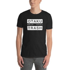 Trash - Anime Otaku T-Shirt (Unisex) - Funny & Weird Weeaboo Nerd Gift