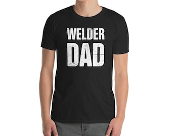 Welder Dad - Gift For A Welder / Welding T-Shirt (Unisex)