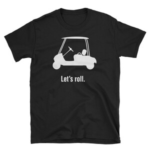おもしろゴルフ T シャツ / ゴルフ アクセサリー グラフィック T シャツ / お父さんへのクールなゴルフ ギフト - ゴルフ カート「Let's Roll」