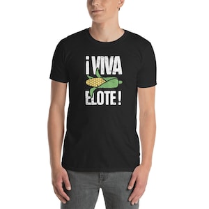 Elote T-Shirt (Unisex) / Mexican Street Corn Camisa Gift