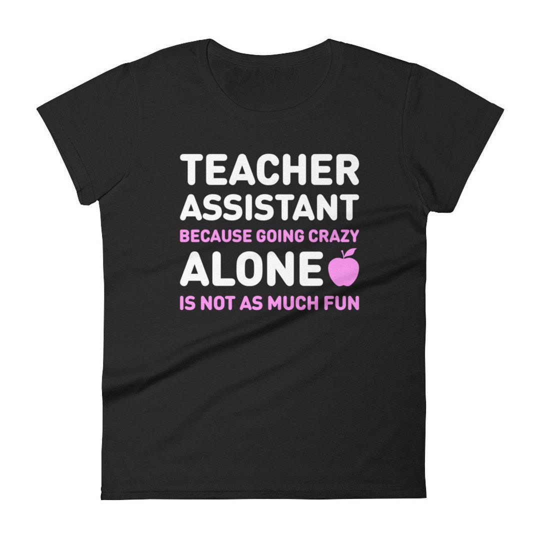 Women's Teacher's Assistant Tshirt / New School Year Teaching