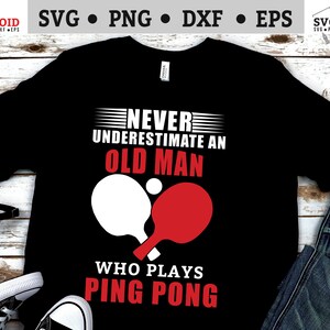 ping pong svg files - Never Underestimate an Old Man Who Plays Ping Pong svg - ping pong Cut File, png, dxf, ai, and eps graphics.